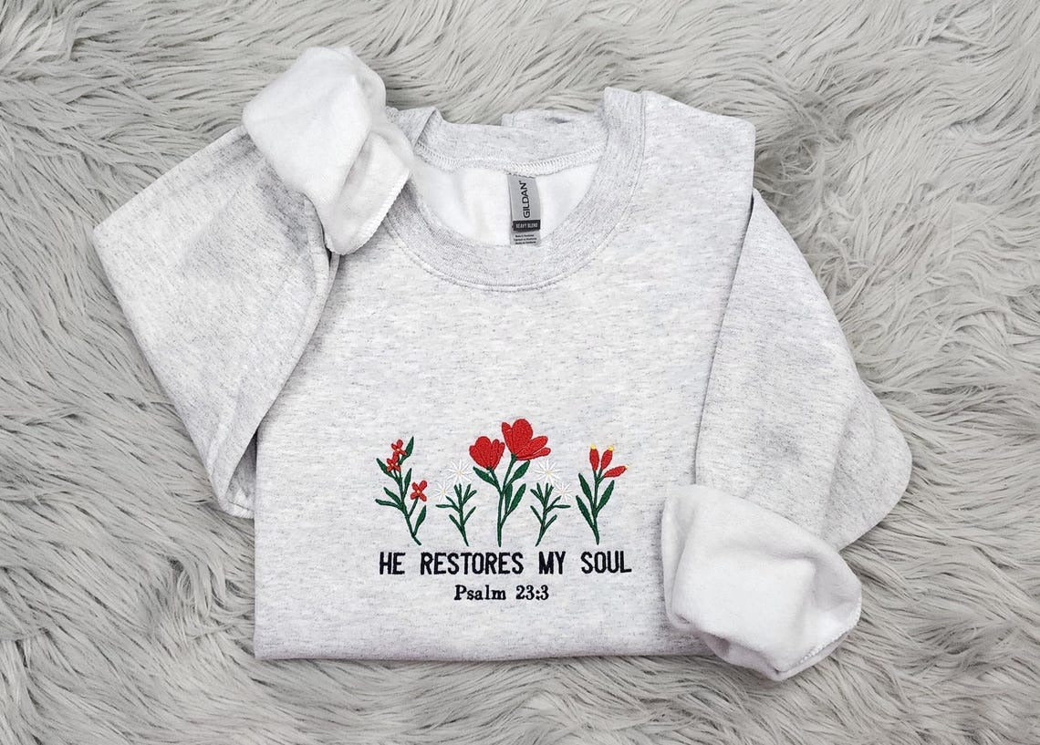 Embroidered He Restores My Soul Sweatshirt- Psalm 23:3, Christina Faith, Jesus is Lord Sweatshirt, GEMB04